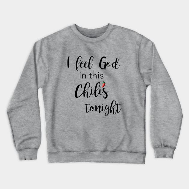 I Feel God in this Chili's Tonight Crewneck Sweatshirt by Nicki Tee's Shop